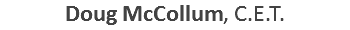 Doug McCollum, C.E.T.